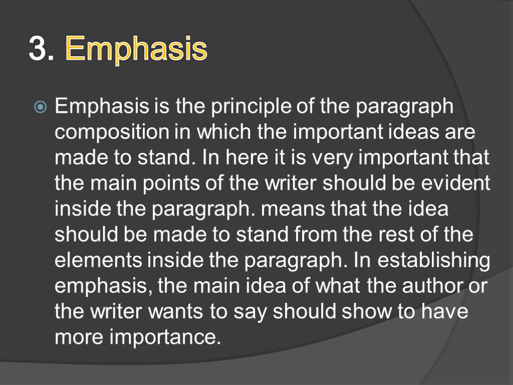 3. Emphasis Emphasis is the principle of the paragraph composition in which the important